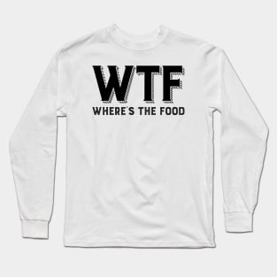 WTF - Where's the food Long Sleeve T-Shirt